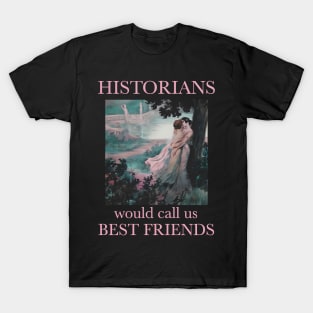 Historians would call us best friends lesbian pride T-Shirt